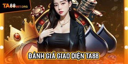 Đánh Giá Giao Diện TA88 – Thiết Kế Mang Đến Trải Nghiệm Tối Ưu 1 Đánh giá giao diện TA88