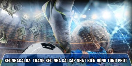 Keonhacai.bz: Trang kèo nhà cái cập nhật biến động kèo từng phút