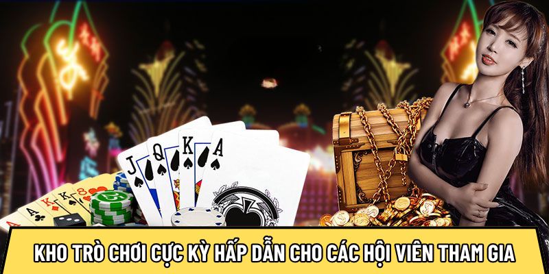 Kho trò chơi cực kỳ hấp dẫn cho các hội viên tham gia