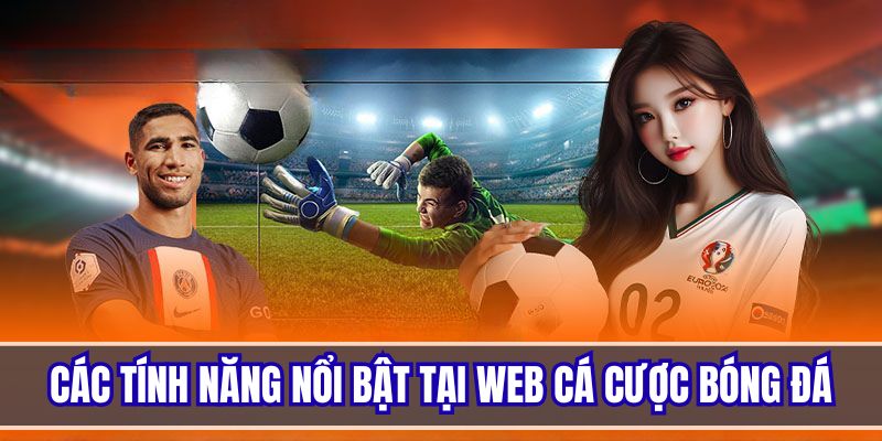 Những tính năng hấp dẫn có tại trang web cá cược bóng đá