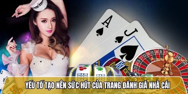 Yếu tố tạo nên sức hút của trang đánh giá nhà cái