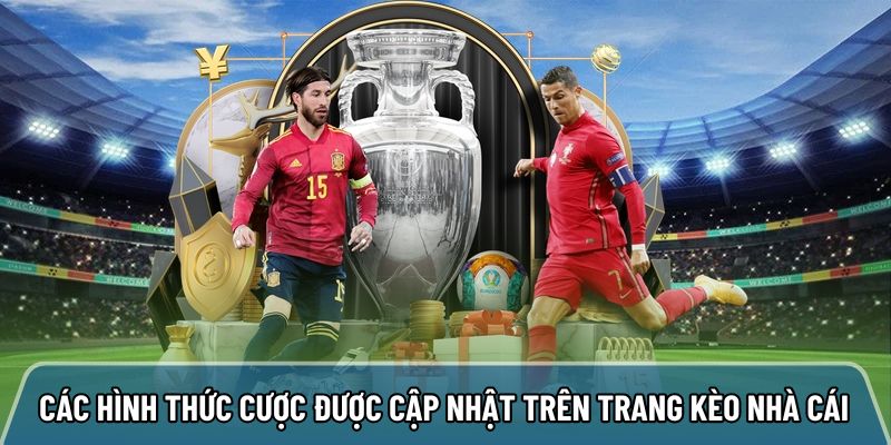 Tổng hợp các hình thức cược được cập nhật trên trang kèo nhà cái