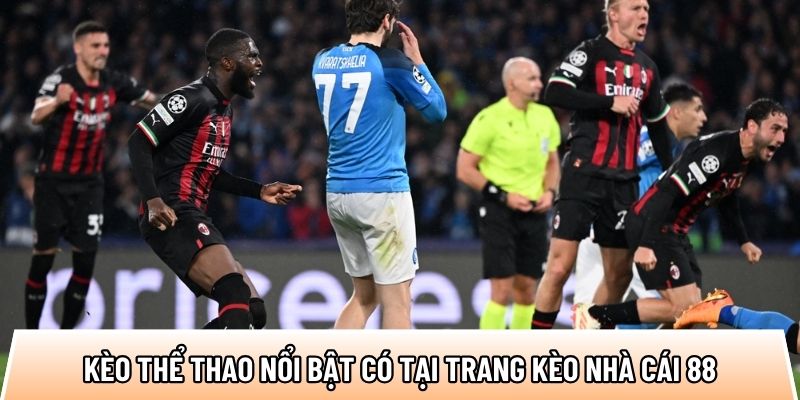 Chokeo1.me – Trang kèo nhà cái uy tín, tỷ lệ chuẩn 99% 2 Kèo thể thao nổi bật có tại trang kèo nhà cái 88